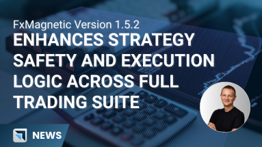 FxMagnetic Version 1.5.2 Enhances Strategy Safety and Execution Logic Across Full Trading Suite